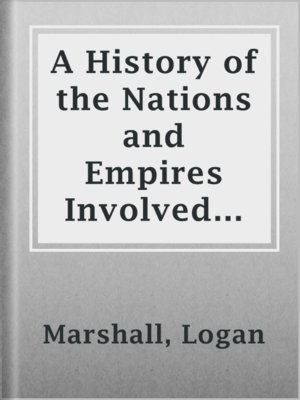 cover image of A History of the Nations and Empires Involved and a Study of the Events Culminating in the Great Conflict